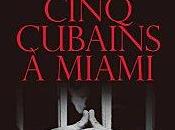 Cinq cubains Miami Maurice Lemoine