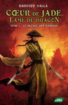 Coeur de Jade, lame du dragon tome 1 : Le secret des masques