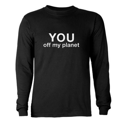 You! Off my planet Long Sleeve Dark T-Shirt