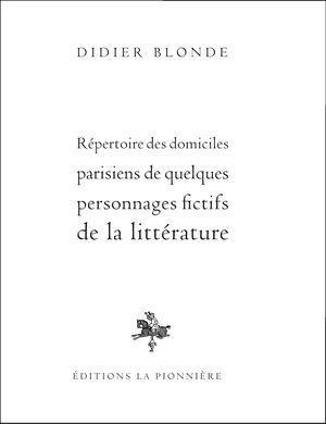 Le répertoire des domiciles parisiens de quelques personnages fictifs de la littérature et autre Carnet d'adresses...