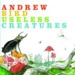 Useless Creatures - Andrew Bird