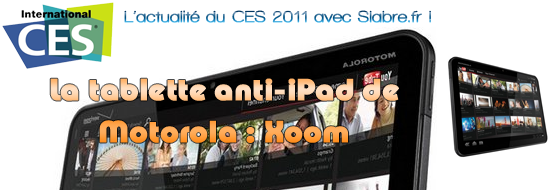 Image de CES 2011 – Motorola Xoom : la tablette anti-iPad ?