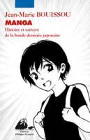 Manga, Histoire et univers de la bande dessinée japonaise de J.M. Bouissou