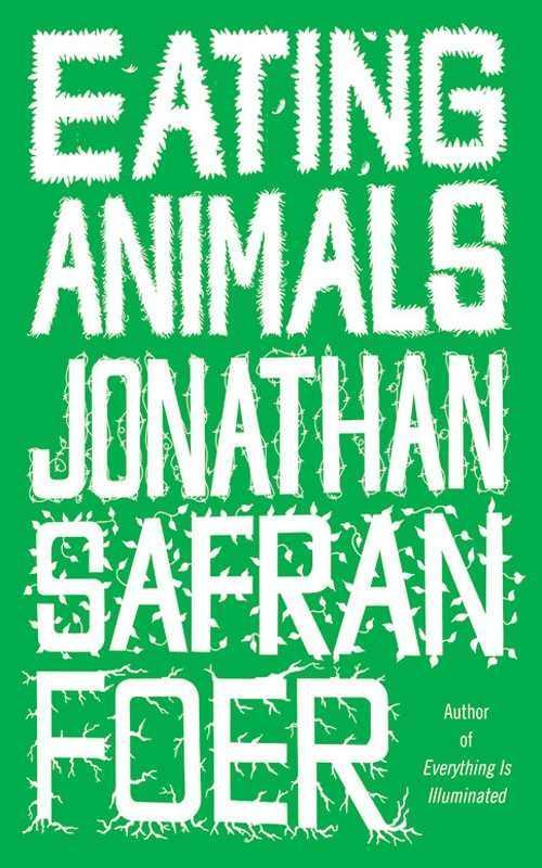 Eating animals ~ Jonathan Safran Foer