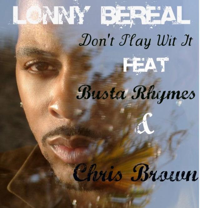 LONNY BEREAL – Don’t Play Wit It Ft Chris Brown & Busta