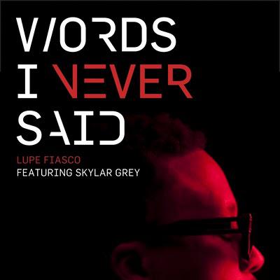 Lupe Fiasco featuring Skylar Grey – Words I Never Said