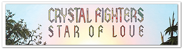 Crystal Fighters Star Of Love Crystal Fighters | At Home