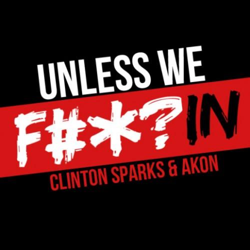 Clinton Sparks & Akon – Unless We F#*?In