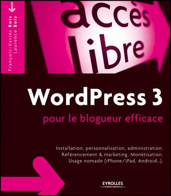 Découvrez le livre “WordPress 3 pour le blogueur efficace”