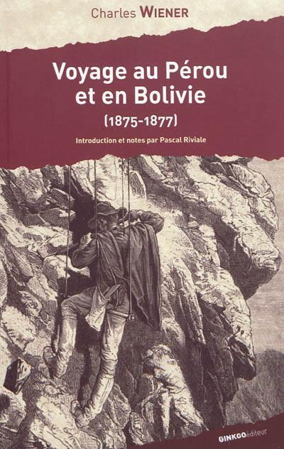 Voyage au Pérou et en Bolivie (1875-1877) – Charles Wiener