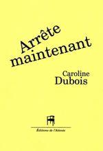Arrête maintenant de Caroline Dubois et Ruines à rebours d'Emmanuel Hocquard (par Anne Malaprade)