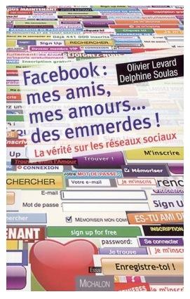 Facebook : mes amis, mes amours,  mes emmerdes
