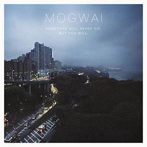 Mogwai---Hardcore-Will-Never-Die--But-You-Wil.jpg