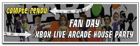 [COMPTE-RENDU] FAN DAY XBOX LIVE ARCADE « HOUSE PARTY »