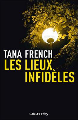 LES LIEUX INFIDELES, Tana French