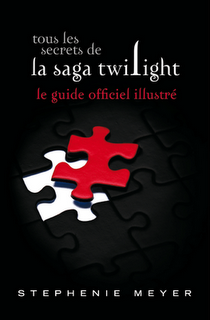 Le guide officiel illustré : tous les secrets de la saga Twilight