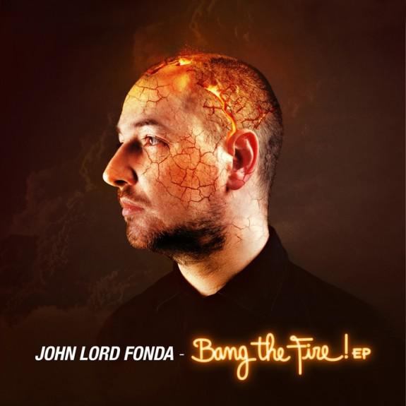 John Lord Fonda – Bang The Fire! EP