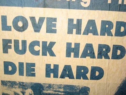 love-hard--fuck-hard--die-hard.jpeg