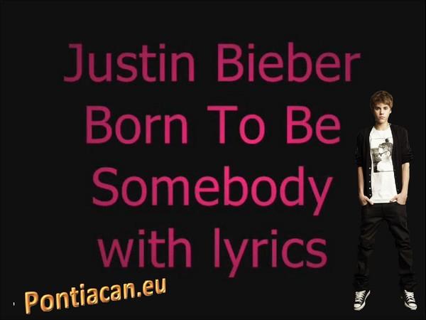 Justin Bieber : Born to be somebody ! (Vidéo avec paroles)