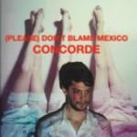 Concorde - (Please) Don't Blame Mexico