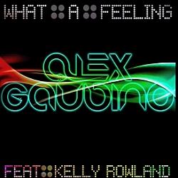 Alex Gaudino feat. Kelly Rowland • What A Feeling