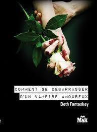 Comment se débarrasser d'un vampire amoureux, de Beth Fantaskey