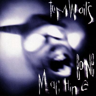 [Chronique] – Bone Machine de Tom Waits