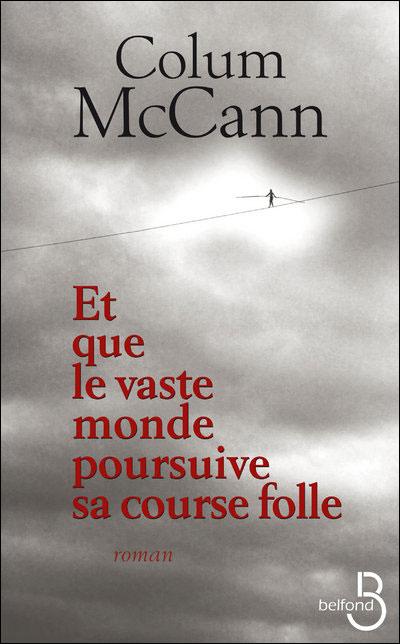 Et que le vaste monde poursuive sa course folle ~ Colum McCann