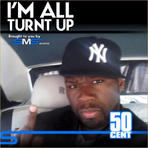 50cent – I’m All Turnt Up