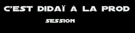 Session : C’est Didai a la prod [Freestyle]
