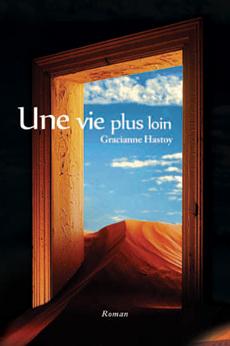 UNE VIE PLUS LOIN, de Gracianne HASTOY