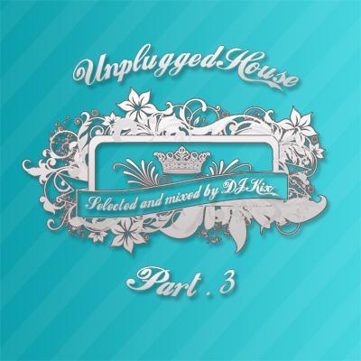 DJ Kix Presents Unplugged House Part.3