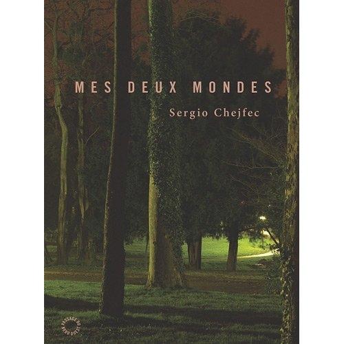 Sergio Chejfec, Mes deux mondes, Passage du Nord-Ouest, traduit de l'espagnol (Argentine) par Claude Viot-Murcia