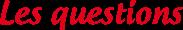 Les questions