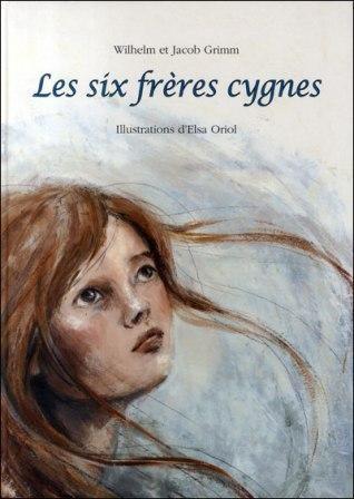 Les six frères cygnes (Grimm) / illustrations d'Elsa Oriol