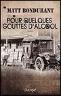 Le livre du jour - Pour quelques gouttes dalcool, de Matt Bondurant