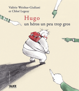 Hugo, un héros... un peu trop gros de Valérie Weishar-Giuliani & Chloé Legeay