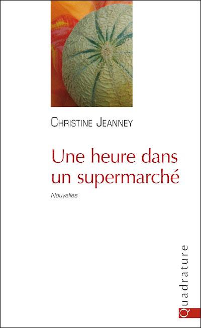 UNE HEURE DANS UN SUPERMARCHE, de Christine JEANNEY