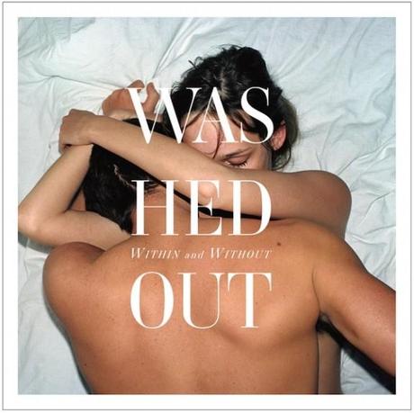 Washed Out – Eyes Be Closed [New Single]