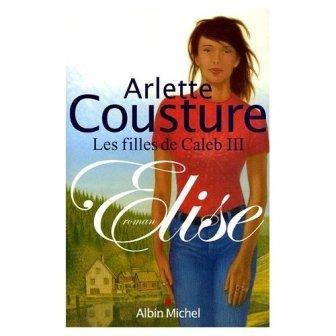 Arlette COUSTURE - Elise (Les filles de Caleb T3) : 5,5/10