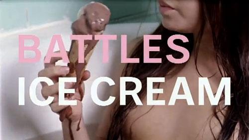 Battles – Ice Cream