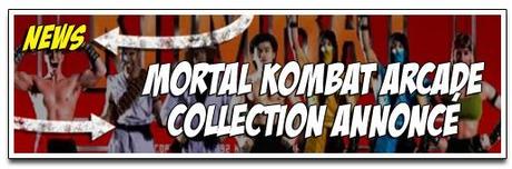 [NEWS] ANNONCE DE MORTAL KOMBAT ARCADE COLLECTION