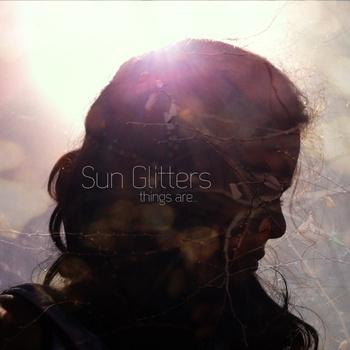 Sun Glitters - Things Are