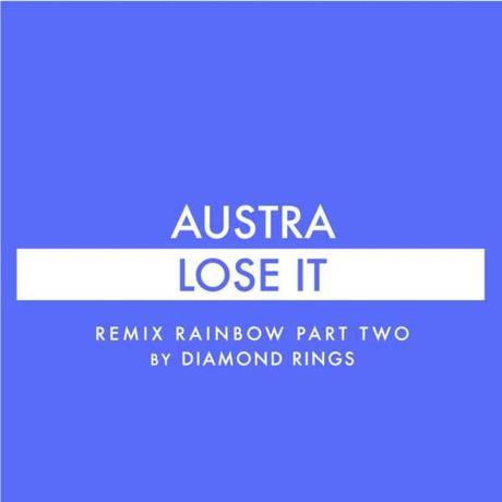 Austra: Lose It (Diamond rings Remix - Remix Rainbow part 2) -...