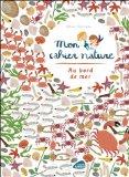 Mon cahier nature - au bord de la mer par Olivia Cosneau