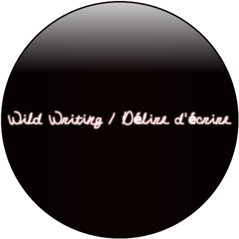 Les rêves de Wild Writing / Délire d’écrire // The hopes and dreams of Wild Writing / Délire d’écrire