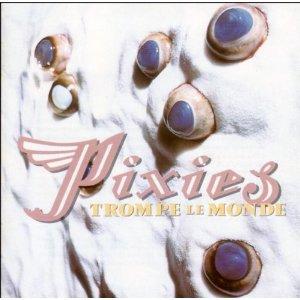 Mes indispensables : Pixies - Trompe Le Monde (1991)