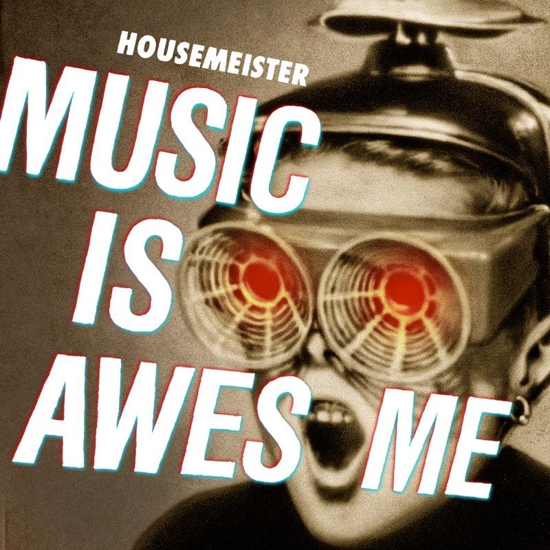 Housemeister – Music Is Awesome