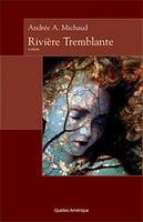Rivière Tremblante - Andrée A. Michaud