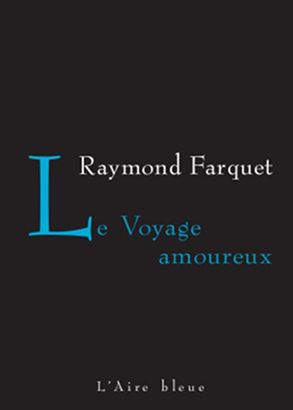 Raymond Farquet, Le Voyage amoureux
